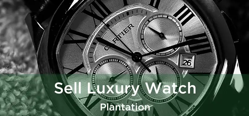 Sell Luxury Watch Plantation