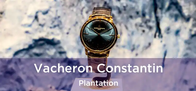 Vacheron Constantin Plantation