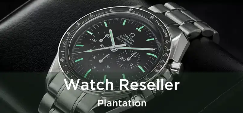 Watch Reseller Plantation